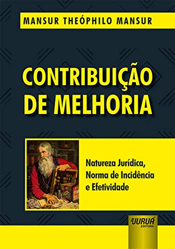 Ler Contribuição de Melhoria - Natureza Jurídica, Norma de Incidência e Efetividade, do autor Mansur Theóphilo Mansur