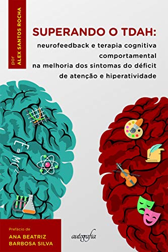 Ler Superando o TDAH: Neurofeedback e terapia cognitiva comportamental na melhoria dos sintomas do déficit de atenção e hiperatividade, do autor Alex Santos Rocha