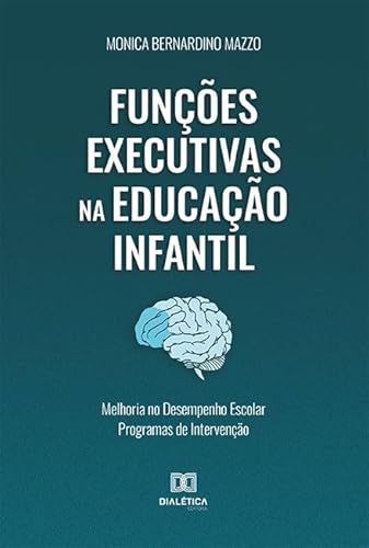 Ler Funções executivas na educação infantil: melhoria no desempenho escolar programas de intervenção, do autor Monica Bernardino Mazzo