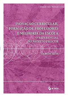 Inovação Curricular, Formação de Professores e Melhoria da Escola: O REFERENCIAL DO PROJETO PROCUR (Formare), do autor Carlos Silva