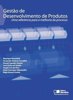 Gestão de desenvolvimento de produtos: Uma referência para a melhoria do processo, do autor Henrique Rozenfeld; Fernando Antônio Forcellini; Daniel Capaldo Amaral; José Carlos de Toledo; Sergio Luis da Silva; Dário Henri