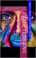 Ler Arteterapia : A arte como instrumento para melhoria na qualidade de vida do sujeito portador de transtorno mental, do autor Ana Carolina M da Fonte