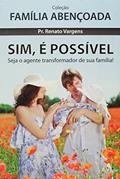 Ler Sim, É Possível. Seja o Agente Transformador da Sua Família! - Coleção Família Abençoada, do autor Renato Vargens Ler Sim, É Possível. Seja o Agente Transformador da Sua Família! - Coleção Família Abençoada, do autor Renato Vargens