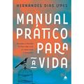 Ler Manual prático para a vida: Aplicando a palavra de Deus para viver de forma plena e abençoada, do autor Hernandes Dias Lopes