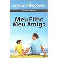 Ler MEU FILHO,MEU AMIGO - COLECAO FAMILIA ABENCOADA, do autor PR.RENATO VARGENS