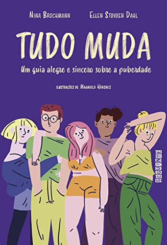 Ler Tudo muda: Um guia alegre e sincero sobre a puberdade, do autor Nina Brochmann; Ellen Støkken Dahl Ler Tudo muda: Um guia alegre e sincero sobre a puberdade, do autor Nina Brochmann; Ellen Støkken Dahl
