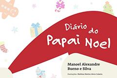 Diário do Papai Noel: As Aventuras de Papai Noel nos dias que antecedem o Natal, do autor Manoel Alexandre Bueno e Silva