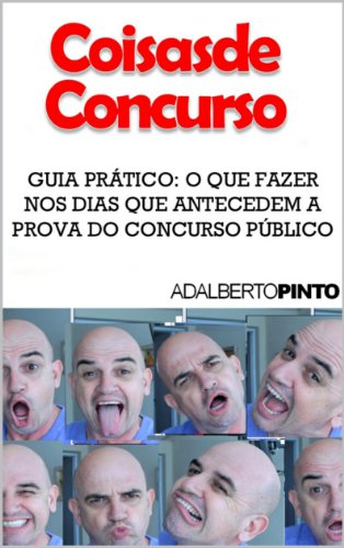 Ler Coisas de Concurso - Guia Prático: O que fazer nos dias que antecedem a prova do Concurso Público, do autor Adalberto Pinto
