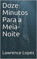 Ler Doze Minutos Para a Meia-Noite (Antes da Meia-Noite), do autor Lawrence Lopes