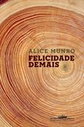 Ler Felicidade demais, do autor Alice Munro