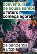 Ler O Futuro Começa Agora: da Pandemia à Utopia, do autor Boaventura de Sousa Santos