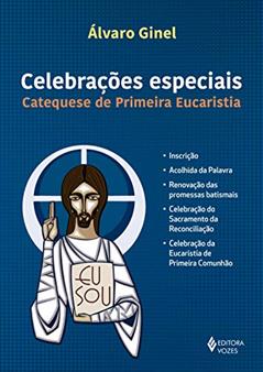Celebrações especiais: Catequese de Primeira Eucaristia, do autor Álvaro Ginel