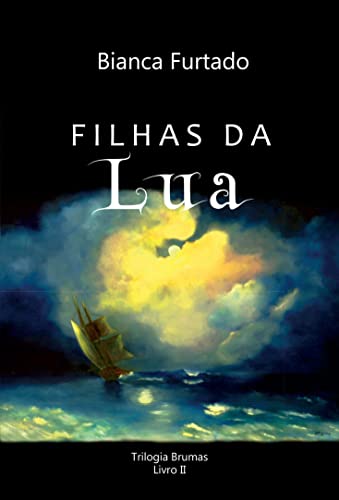 Ler Filhas da Lua (Trilogia Brumas Livro 2), do autor Bianca Furtado