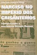 Ler Narciso no Império dos Crisântemos. Interpretando o Movimento Shindo Renmei, do autor Marcela Jussara Miwa Ler Narciso no Império dos Crisântemos. Interpretando o Movimento Shindo Renmei, do autor Marcela Jussara Miwa