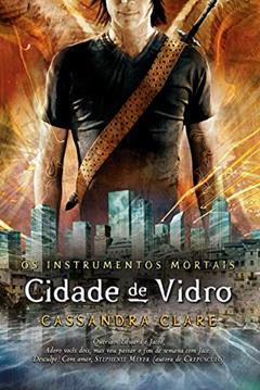 Cidade de vidro - Os instrumentos mortais vol. 3, do autor Cassandra Clare