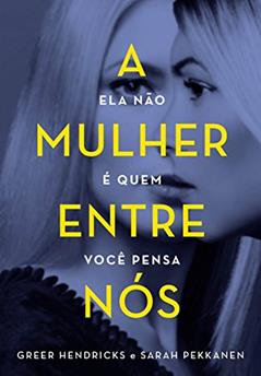 A mulher entre nós, do autor Greer Hendricks; Sarah Pekkanen