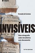 Ler Invisíveis: Uma Etnografia Sobre Brasileiros Sem Documento, do autor Fernanda Da Escóssia