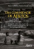 Ler Uma comunidade de afetos: etnografia sobre uma rua de um bairro popular na perspectiva da antropologia das emoções, do autor Mauro Guilherme Pinheiro Koury