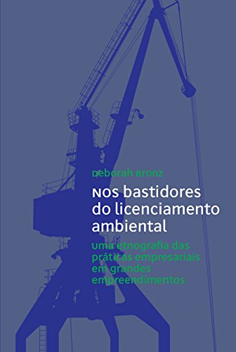 Ler Nos Bastidores do Licenciamento Ambiental. Uma Etnografia das Práticas Empresariais em Grandes Empreendimentos, do autor Deborah Bronz