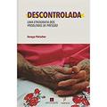 Ler Descontrolada: Uma etnografia dos problemas de pressão, do autor Soraya Fleischer