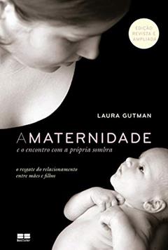A maternidade e o encontro com a própria sombra, do autor Laura Gutman