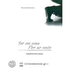 Ser em Cena, Flor ao Vento: Etnografia de Olhares Híbridos, do autor Rita De Almeida Castro