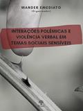 Ler INTERAÇÕES POLÊMICAS E VIOLÊNCIA VERBAL EM TEMAS SOCIAIS SENSÍVEIS, do autor Wander Emediato