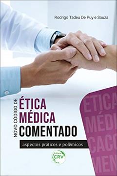 Novo código de ética médica comentado aspectos práticos e polêmicos, do autor Rodrigo Tadeu de Puy e Souza