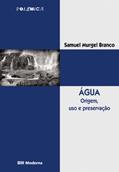Ler Água. Origem, Uso e Preservação - Coleção Polêmica, do autor Samuel Murgel Branco Ler Água. Origem, Uso e Preservação - Coleção Polêmica, do autor Samuel Murgel Branco