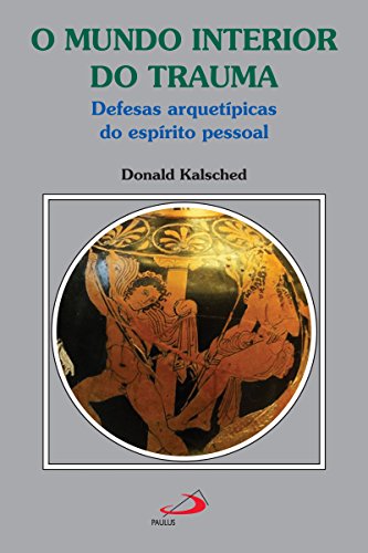 Ler O mundo interior do trauma: Defesas arquetípicas do espírito pessoal (Amor e Psique), do autor Donald Kalsched