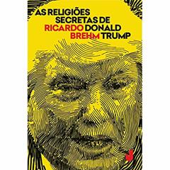 As religiões secretas de Donald Trump, do autor Ricardo Brehm