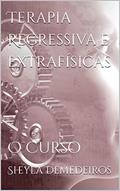 Ler Terapia Regressiva e Extrafísicas : O Curso, do autor Sheyla Demedeiros