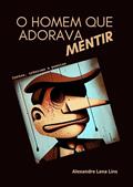 Ler O Homem que adorava mentir (Asas à Imaginação), do autor Alexandre Lana Lins
