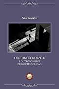 Ler O Retrato Doente e Outros Contos de Morte e Solidão, do autor Fábio Gonçalves Ler O Retrato Doente e Outros Contos de Morte e Solidão, do autor Fábio Gonçalves
