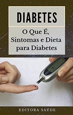 Diabetes: O Que É, Sintomas e Dieta para Diabetes, do autor Editora Saúde
