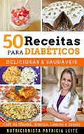Ler 50 Receitas para Diabéticos: Deliciosas e Saudáveis - Café da Manhã, Almoço, Lanche e Jantar, do autor Patricia Leite