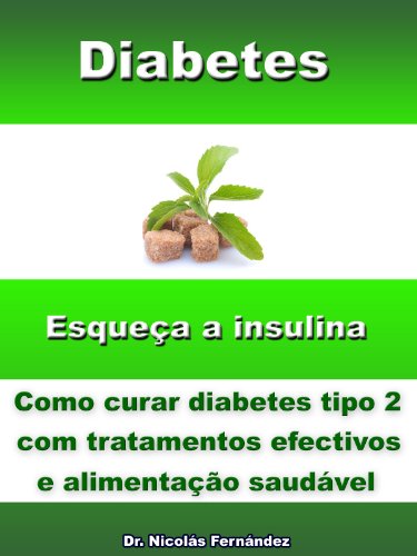 Ler Diabetes - Esqueça a insulina - Como curar diabetes tipo 2 com tratamentos efetivos e alimentação saudável, do autor Dr. Nicolás Fernández Ler Diabetes - Esqueça a insulina - Como curar diabetes tipo 2 com tratamentos efetivos e alimentação saudável, do autor Dr. Nicolás Fernández