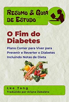Resumo & Guia De Estudo - O Fim Do Diabetes, do autor Lee Tang