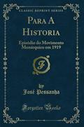 Ler Para A Historia: Episódio do Movimento Monárquico em 1919 (Classic Reprint), do autor José Pessanha Ler Para A Historia: Episódio do Movimento Monárquico em 1919 (Classic Reprint), do autor José Pessanha