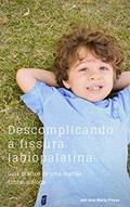 Ler Descomplicando a fissura labiopalatina: Guia prático de uma mamãe fonoaudióloga, do autor Ana Maria Poças Ler Descomplicando a fissura labiopalatina: Guia prático de uma mamãe fonoaudióloga, do autor Ana Maria Poças