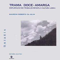 Trama doce-amarga: Exploração do trabalho infantil e cultura lúdica, do autor Maurício Roberto da Silva