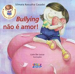 Bullying não é amor!, do autor Lisie De Lucca