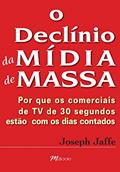 Ler O Declínio da Mídia de Massa, do autor Joseph Jaffe
