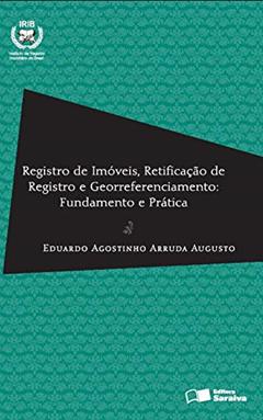 Registro de imóveis, retificação de registro e georreferenciamento - 1ª edição de 2013: Fundamento e Prática, do autor Eduardo Agostinho Arruda Augusto