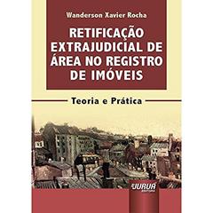 Retificação Extrajudicial de Área no Registro de Imóveis - Minibook - Teoria e Prática, do autor Wanderson Xavier Rocha