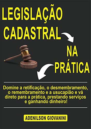 Ler Legislação Cadastral na Prática: Domine a retificação, o desmembramento, o remembramento e a usucapião e vá direto para a prática, prestando serviços e ... Geoprocessamento e cartografia), do autor Adenilson Giovanini Ler Legislação Cadastral na Prática: Domine a retificação, o desmembramento, o remembramento e a usucapião e vá direto para a prática, prestando serviços e ... Geoprocessamento e cartografia), do autor Adenilson Giovanini