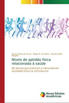 Níveis de aptidão física relacionada à saúde: De alunos que praticam e não praticam atividade física no contraturno, do autor Bruna Lobas de Souza; Diogo B. Foschiera; Renato Salla Braghin