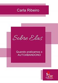 SOBRE ELAS: QUANDO PRATICAMOS O AUTOABANDONO, do autor Carla Ribeiro