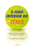 Ler O jogo interior do tênis: O guia clássico para o lado mental da excelência no desempenho, do autor W. Timothy Gallwey