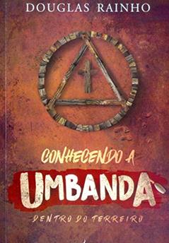 Conhecendo a Umbanda Dentro do Terreiro, do autor Douglas Rainho